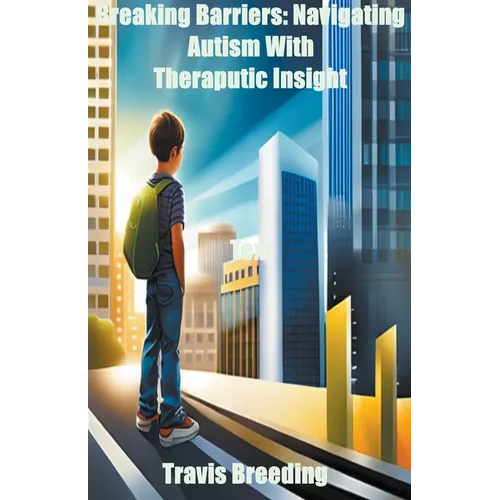 Breaking Barriers: Navigating Autism With Therapeutic Insight - Paperback