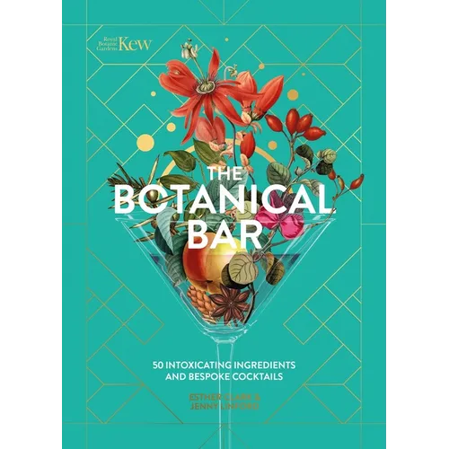 The Botanical Bar: 50 Intoxicating Ingredients and Bespoke Cocktails - Hardcover
