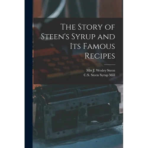 The Story of Steen's Syrup and Its Famous Recipes - Paperback