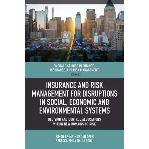 Insurance and Risk Management for Disruptions in Social, Economic and Environmental Systems: Decision and Control Allocations Within New Domains of Ri - Hardcover
