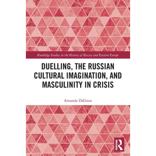 Duelling, the Russian Cultural Imagination, and Masculinity in Crisis - Paperback