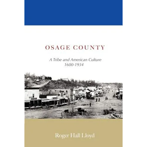Osage County: A Tribe and American Culture 1600-1934 - Paperback