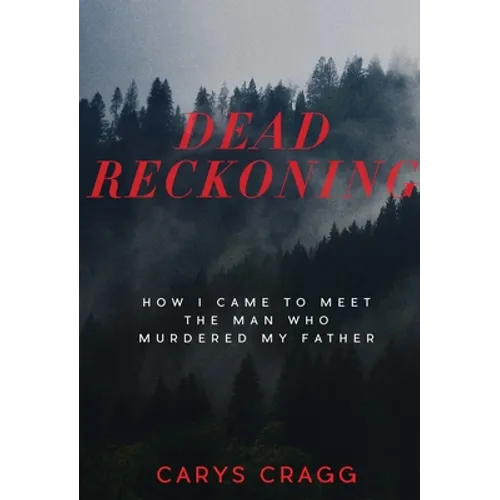 Dead Reckoning: How I Came to Meet the Man Who Murdered My Father - Paperback