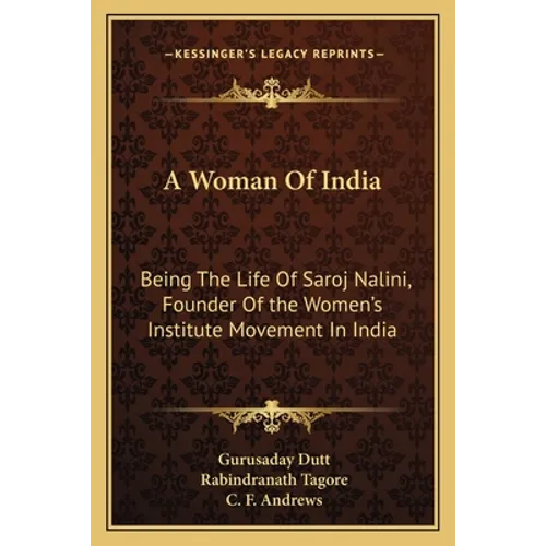 A Woman Of India: Being The Life Of Saroj Nalini, Founder Of the Women's Institute Movement In India - Paperback