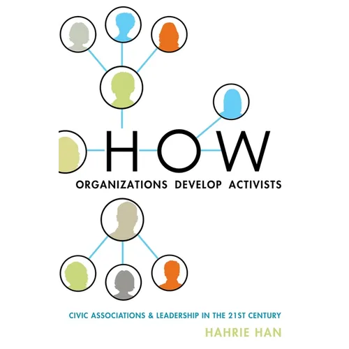 How Organizations Develop Activists: Civic Associations and Leadership in the 21st Century - Paperback