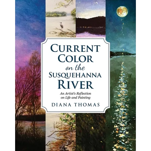 Current Color on the Susquehanna River: An Artist's Refection on Life and Painting