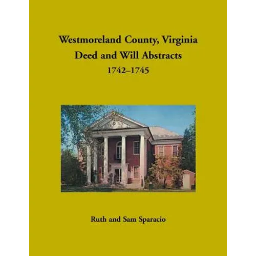 Westmoreland County, Virginia Deed and Will Abstracts, 1742-1745 - Paperback