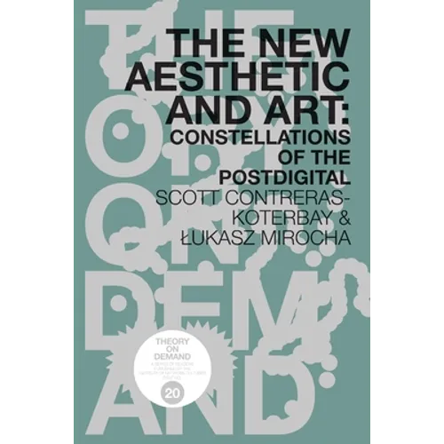 The New Aesthetic and Art: Constellations of the Postdigital