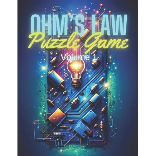 Ohm's Law Puzzle Game Volume 1: Mastering Electrical Circuits through Interactive Challenges - Paperback
