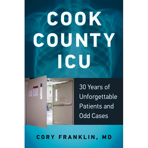 Cook County ICU: 30 Years of Unforgettable Patients and Odd Cases - Paperback