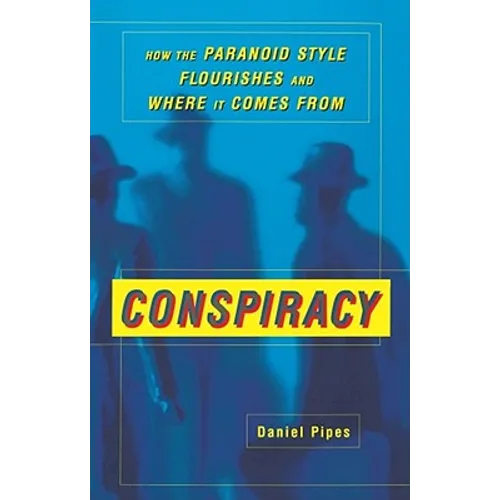 Conspiracy: How the Paranoid Style Flourishes and Where It Comes from - Paperback