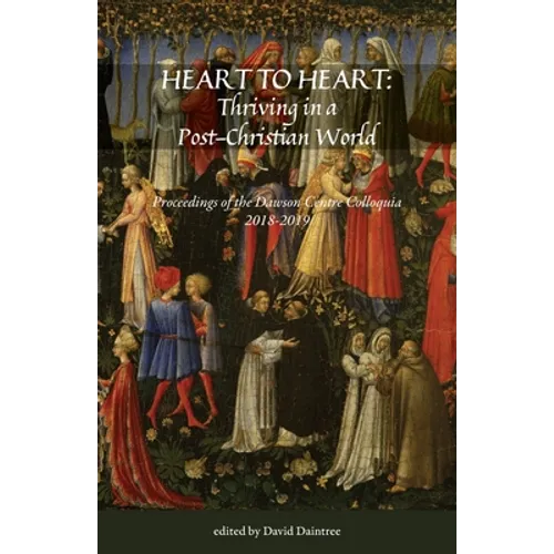 Heart to Heart: Proceedings of the Christopher Dawson Centre Colloquia 2018-19 - Paperback