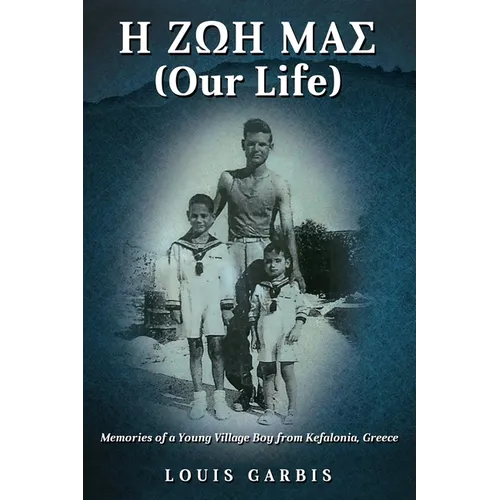 H ΖΩΗ ΜΑΣ (Our Life): Memories of a Young Village Boy from Kefalonia Greece - Paperback