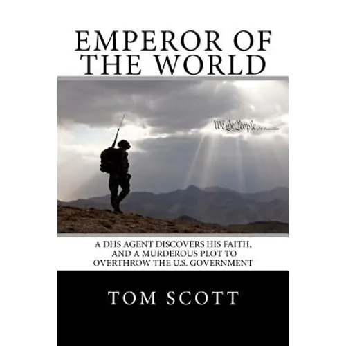 Emperor of The World: A DHS Agent Discovers His Faith, and a Murderous Plot to Overthrow the U.S. Government - Paperback