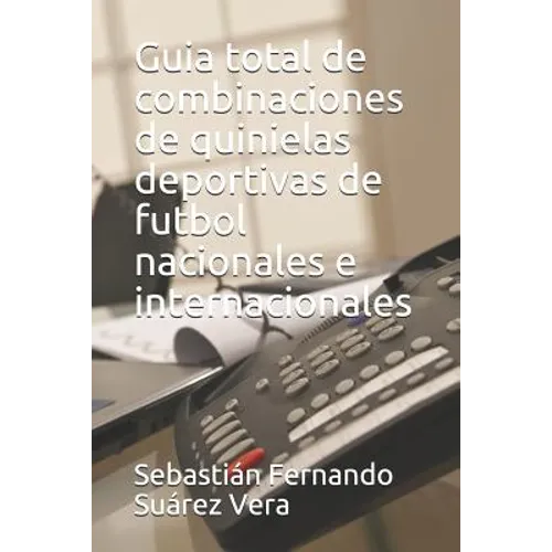 Guia Total de Combinaciones de Quinielas Deportivas de Futbol Nacionales E Internacionales - Paperback