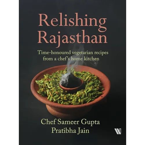 Relishing Rajasthan: Time-honoured Vegetarian Recipes from a Chef's Home Kitchen - Paperback