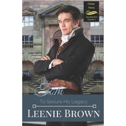 Tom: To Secure His Legacy: Mansfield Park Continuation, Episode 4 - Paperback