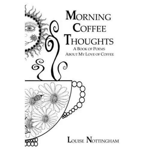 Morning Coffee Thoughts: A book of poems about my love of coffee