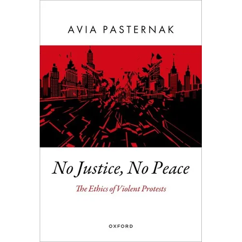 No Justice, No Peace: The Ethics of Violent Protests - Hardcover