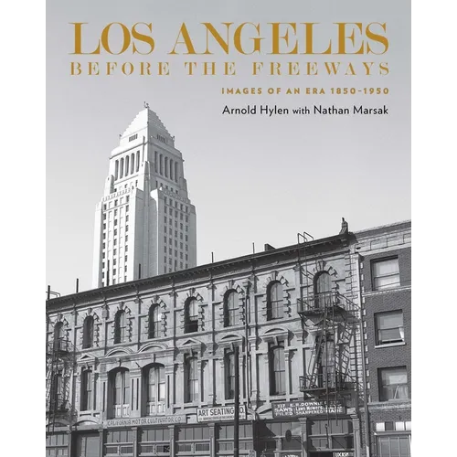 Los Angeles Before the Freeways: Images of an Era 1850-1950 - Hardcover