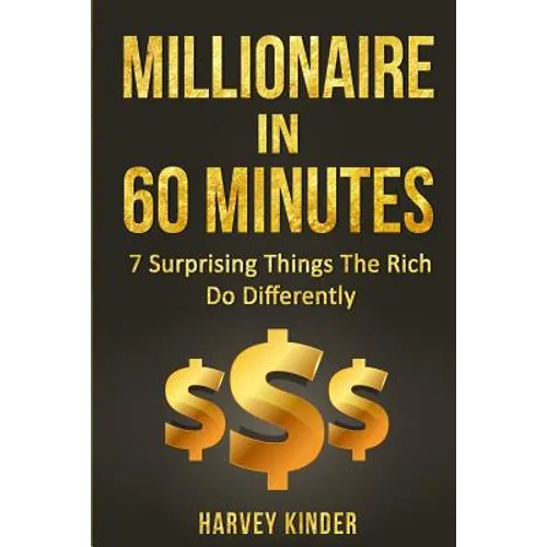 Millionaire In 60 Minutes: 7 Surprising Things The Rich Do Differently - Paperback