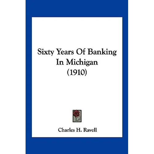 Sixty Years Of Banking In Michigan (1910)
