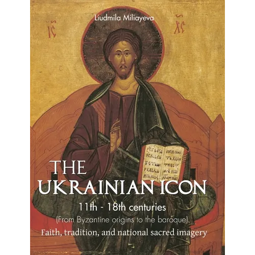 The Ukrainian Icon: Faith, tradition, and national sacred imagery - Hardcover