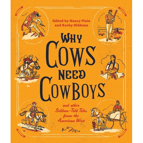 Why Cows Need Cowboys: And Other Seldom-Told Tales from the American West - Paperback