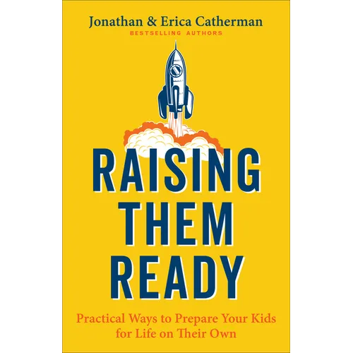 Raising Them Ready: Practical Ways to Prepare Your Kids for Life on Their Own - Paperback