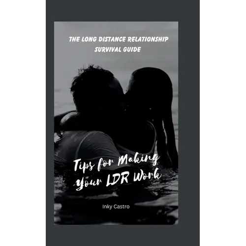 The Long Distance Relationship Survival Guide: Tips for Making Your LDR Work - Paperback
