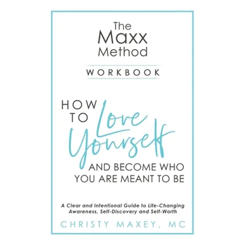 The Maxx METHOD: How to Love Yourself and Become Who You Are Meant to Be - Paperback