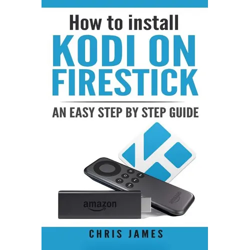 How to install Kodi on Firestick: An easy step by step guide - Paperback