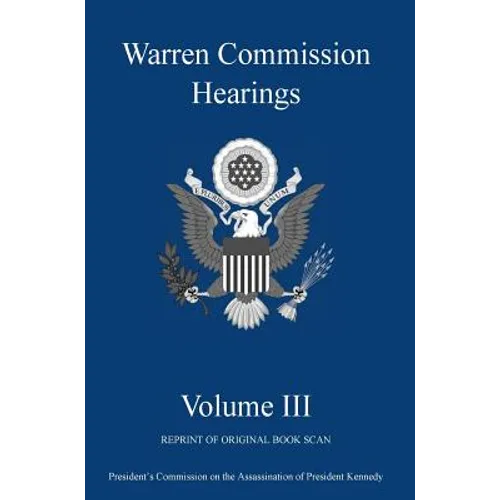 Warren Commission Hearings: Volume III: Reprint of Original Book Scan - Hardcover