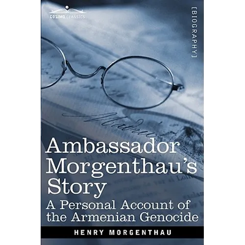 Ambassador Morgenthau's Story: A Personal Account of the Armenian Genocide