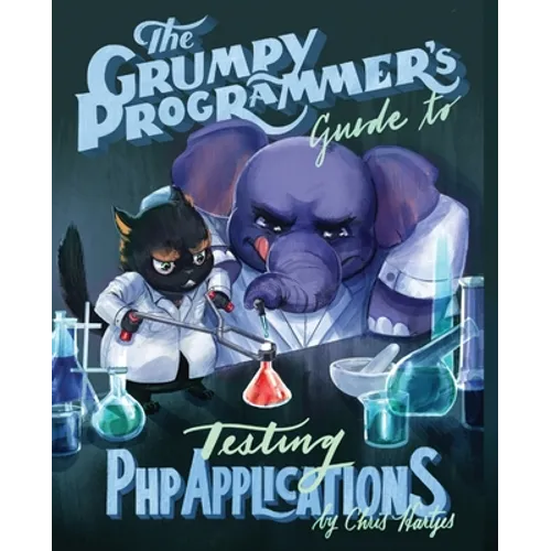 The Grumpy Programmer's Guide To Testing PHP Applications