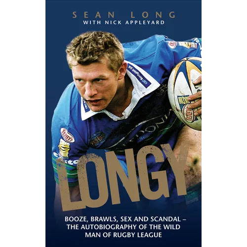 Longy - Booze, Brawls, Sex and Scandal: The Autobiography of the Wild Man of Rugby League - Paperback