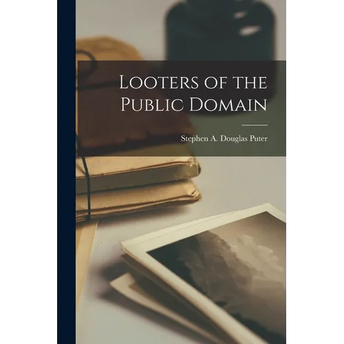 Looters of the Public Domain - Paperback