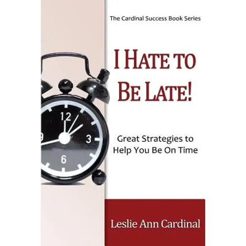 I Hate to Be Late: Great Strategies to Help You Be on Time - Paperback