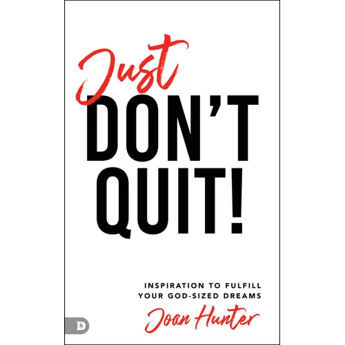 Just Don't Quit!: Inspiration to Fulfill Your God-Sized Dreams - Paperback