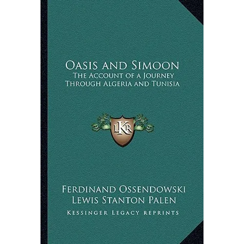 Oasis and Simoon: The Account of a Journey Through Algeria and Tunisia - Paperback