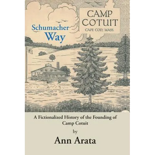 Schumacher Way: A Fictionalized History of the Founding of Camp Cotuit - Hardcover