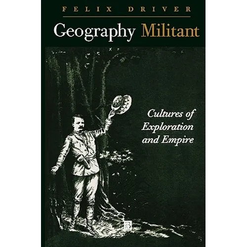 Geography Militant: Cultures of Exploration and Empire - Paperback