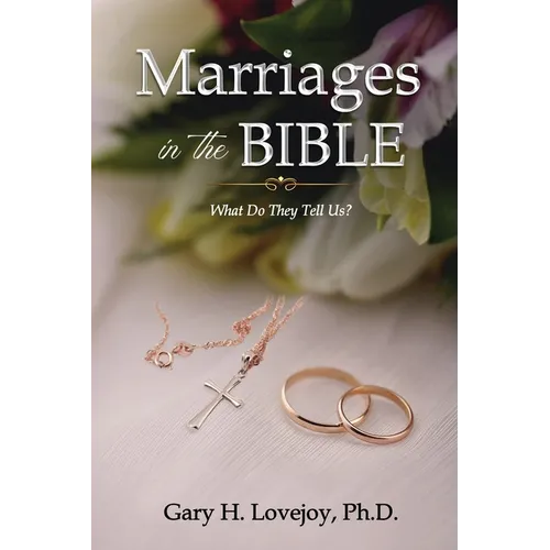 Marriages in the Bible: What Do They Tell Us? - Paperback