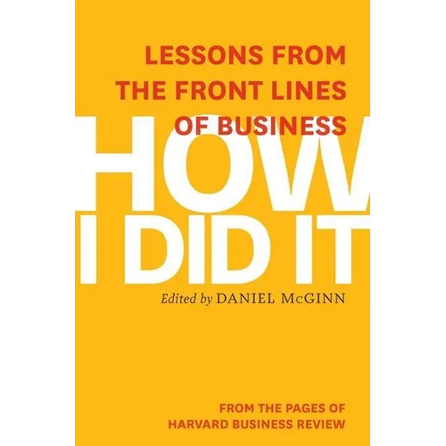 How I Did It: Lessons from the Front Lines of Business - Hardcover
