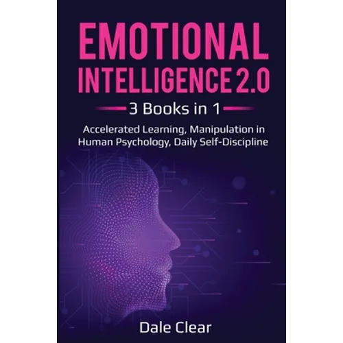 Emotional Intelligence 2.0: 3 Books in 1 - Accelerated Learning, Manipulation in Human Psychology, Daily Self-Discipline - Paperback