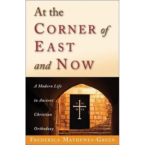 At the Corner of East and Now: A Modern Life in Ancient Christian Orthodoxy - Paperback