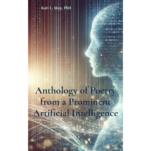 Anthology of Poetry from a Prominent Artificial Intelligence - Hardcover