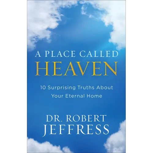 A Place Called Heaven: 10 Surprising Truths about Your Eternal Home - Paperback