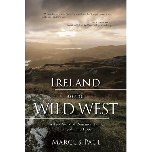 Ireland to the Wild West: A True Story of Romance, Faith, Tragedy, and Hope - Paperback