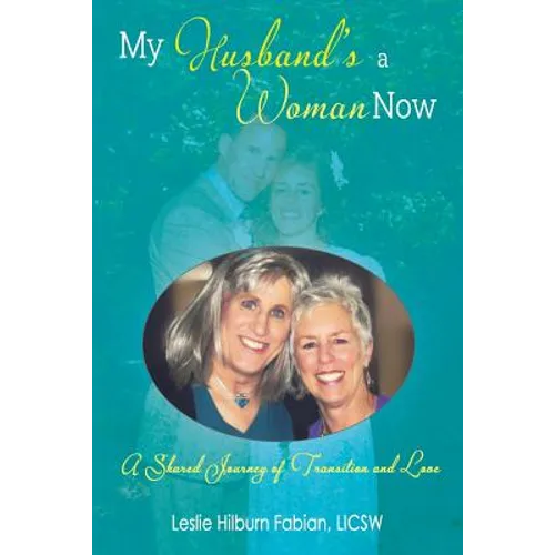 My Husband's a Woman Now: A Shared Journey of Transition and Love - Paperback